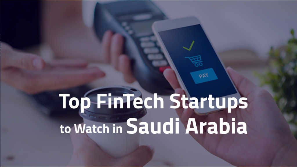 Top Fintech Startups to Watch in Saudi Arabia - Gotrah Ventures